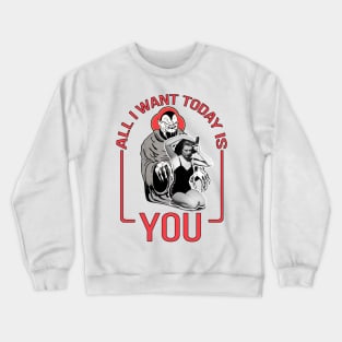 All I Want Today Is You Crewneck Sweatshirt